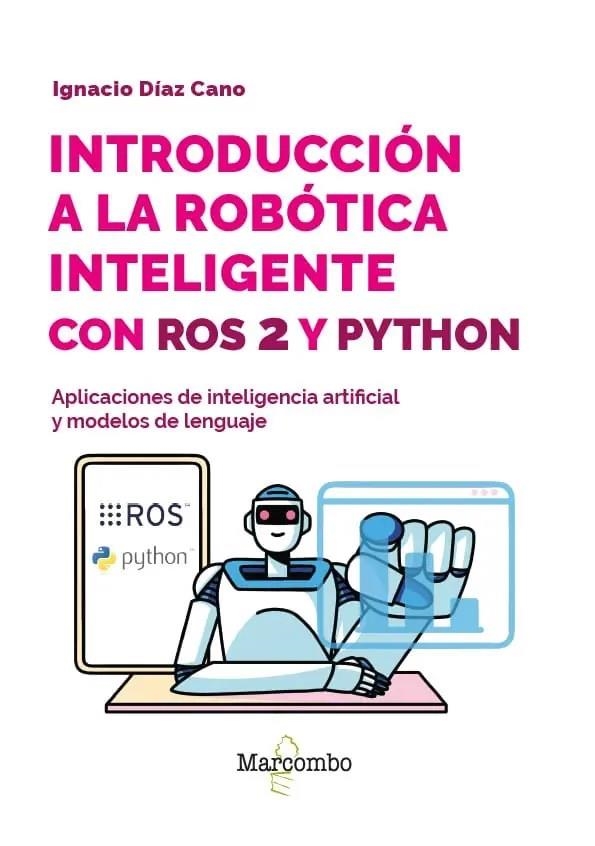 INTRODUCCION A LA ROBOTICA INTELIGENTE CON ROS 2 Y PYTHON | 9788426742124 | CANO, IGNACIO DIAZ