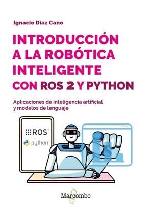 INTRODUCCION A LA ROBOTICA INTELIGENTE CON ROS 2 Y PYTHON | 9788426742124 | CANO, IGNACIO DIAZ