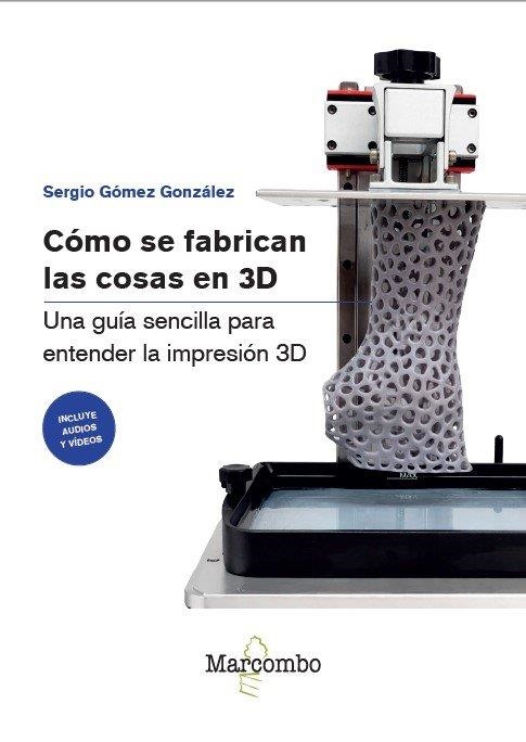 CÓMO SE FABRICAN LAS COSAS EN 3D | 9788426742551 | GOMEZ GONZALEZ, SERGIO