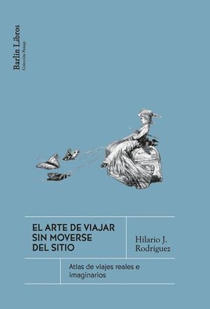 EL ARTE DE VIAJAR SIN MOVERSE DEL SITIO | 9791387687229 | RODRÍGUEZ, HILARIO J.