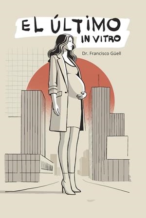 EL ÚLTIMO IN VITRO | 9788409890972 | GÜELL PELAYO, FRANCISCO JUAN