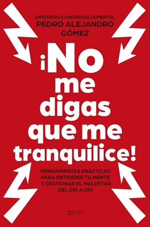 ¡NO ME DIGAS QUE ME TRANQUILICE! | 9788408324188 | PEDRO ALEJANDRO GÓMEZ  @PEDROALEJANDROSALUDMENTAL