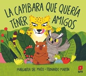 LA CAPIBARA QUE QUERÍA TENER AMIGOS | 9788410555242 | DEL MAZO, DEL MAZO MARGARITA