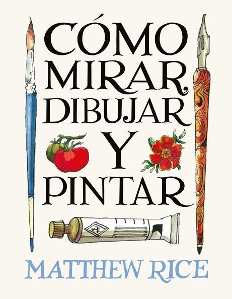 CÓMO MIRAR, DIBUJAR Y PINTAR | 9788425236525 | RICE, MATTHEW RICE