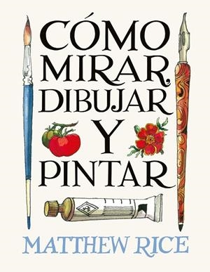 CÓMO MIRAR, DIBUJAR Y PINTAR | 9788425236525 | RICE, MATTHEW RICE