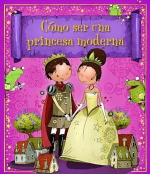 CÓMO SER UNA PRINCESA MODERNA | 9788448835620 | VARIOS,AUTORES