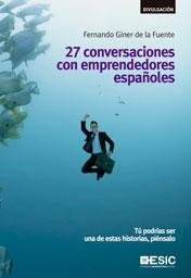 27 CONVERSACIONES CON EMPRENDEDORES ESPAÑOLES | 9788473569583 | GINER DE LA FUENTE, FERNANDO