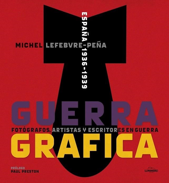 GUERRA GRÁFICA  FOTÓGRAFOS, ARTISTAS Y ESCRITORES  EN GUERRA. | 9788415888192 | MICHEL LEFEBVRE