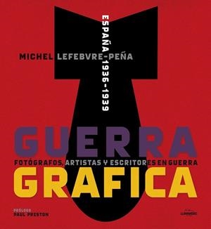 GUERRA GRÁFICA  FOTÓGRAFOS, ARTISTAS Y ESCRITORES  EN GUERRA. | 9788415888192 | MICHEL LEFEBVRE
