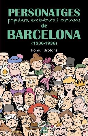 PERSONATGES POPULARS EXCENTRICS I CURIOSOS DE BARCELONA (1836-1936) | 9788472460997 | BROTONS, ROMUL