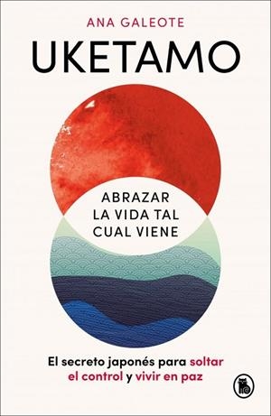 UKETAMO. ABRAZAR LA VIDA TAL CUAL VIENE | 9788402431486 | GALEOTE FRONTELO, ANA