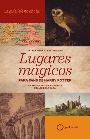 LA GUÍA NO OFICIAL DE LUGARES MÁGICOS PARA FANS DE HARRY POTTER | 9788408320814 | GERSTENECKER, ANTJE / GERSTENECKER, ANNINA