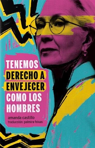 TENEMOS DERECHO A ENVEJECER COMO LOS HOMBRES | 9788419323842 | CASTILLO, AMANDA