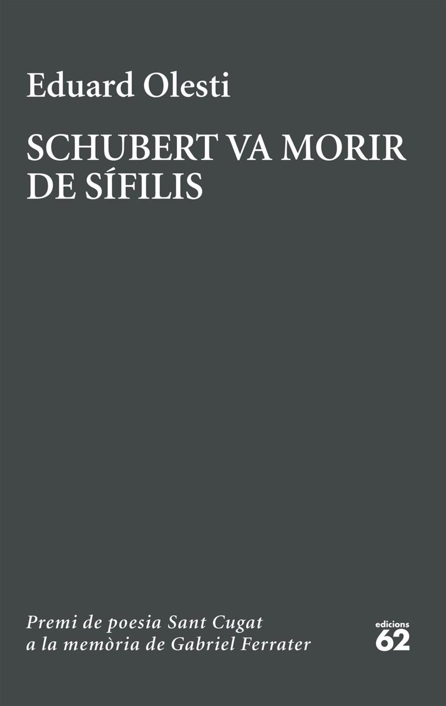 SCHUBERT VA MORIR DE SÍFILIS. PREMI SANT CUGAT A LA MEMÒRIA DE GABRIEL FERRATER | 9788429783827 | OLESTI MUÑOZ, EDUARD