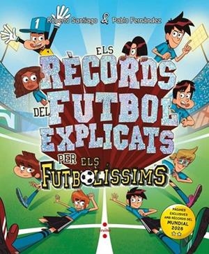 ELS FUTBOLÍSSIMS. ELS RÈCORDS DEL FUTBOL EXPLICATS PELS FUTBOLÍSSIMS | 9788466160858 | SANTIAGO, ROBERTO / FERNÁNDEZ VÁZQUEZ, PABLO