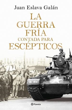 LA GUERRA FRÍA CONTADA PARA ESCÉPTICOS | 9788408326380 | ESLAVA GALAN JUAN
