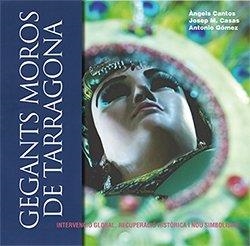 GEGANTS MOROS DE TARRAGONA | 9788412016314 | CANTOS, ÀNGELS / GARCÍA, BEATRIZ / GÓMEZ, ANTONIO GÓMEZ
