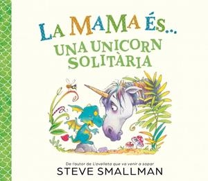 LA MAMA ÉS... - UNA UNICORN SOLITÀRIA | 9788448874605 | SMALLMAN, STEVE