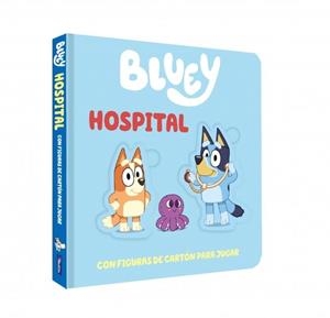 BLUEY. LIBRO JUGUETE - HOSPITAL. LIBRO DE CARTÓN CON FIGURAS EXTRAÍBLES PARA JUG | 9788448874292 | BLUEY