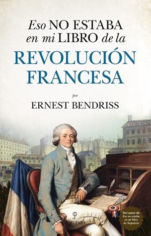 ESO NO ESTABA EN MI LIBRO DE LA REVOLUCIÓN FRANCESA | 9788418205026 | ERNEST BENDRISS, ERNEST BENDRISS