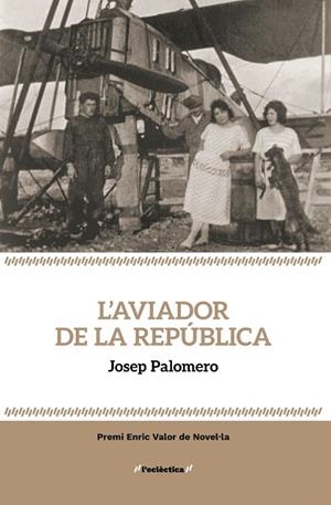 L'AVIADOR DE LA REPÚBLICA | 9788413589237 | JOSEP PALOMERO, PALOMERO JOSEP