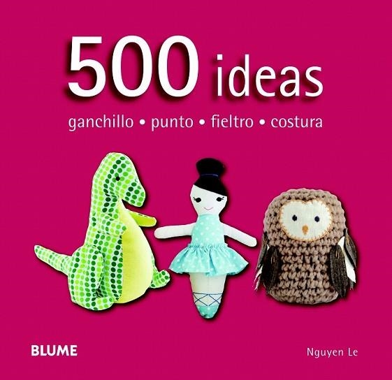 500 IDEAS GANCHILLO PUNTO FIELTRO COSTURA | 9788415317586 | NGUYEN, LE