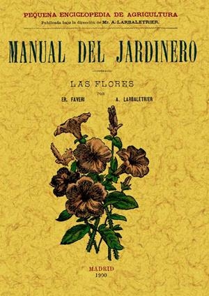 MANUAL DEL JARDINERO LAS FLORES | 9788497614047 | FAVERI, E. / LARBALETRIER, ALBERT