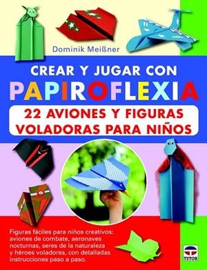 CREAR Y JUGAR CON PAPIROFLEXIA | 9788479029623 | MEIBNER, DOMINIK