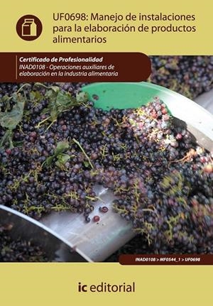 MANEJO DE INSTALACIONES PARA LA ELABORACIÓN DE PRODUCTOS ALIMENTARIOS. INAD0108 | 9788415848721 | RODRÍGUEZ GONZÁLEZ, PALOMA