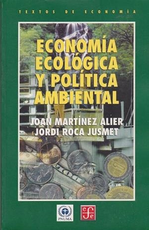 ECONOMIA ECOLOGICA Y POLITICA AMBIENTAL | 9789681659981 | MARTINEZ, JOAN  ROCA, JORDI