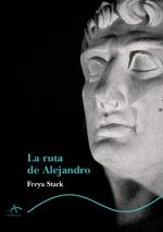 RUTA DE ALEJANDRO  LA | 9788484280460 | STARK, FREYA