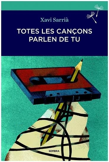 TOTES LES CANÇONS PARLEN DE TU | 9788494235009 | SARRIÀ, XAVI