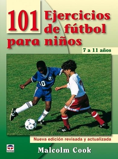 101 EJERCICIOS DE FÚTBOL PARA NIÑOS. DE 7 A 11 AÑOS. NUEVA EDICIÓN REVISADA Y AC | 9788479028077 | COOK, MALCOLM