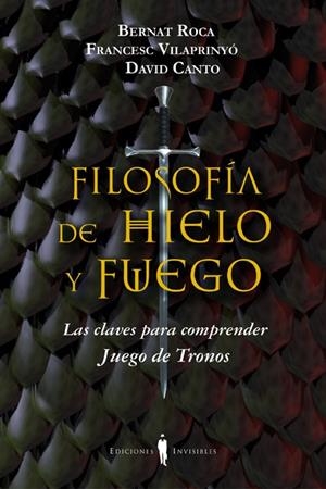 FILOSOFIA DE HIELO Y FUEGO | 9788494178917 | ROCA, BERNAT / VILAPRINYO, FRANCESC / CANTO, DAVID