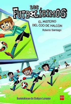 FUTBOLISIMOS 04: EL MISTERIO DEL OJO DE HALCON | 9788467569766 | SANTIAGO, ROBERTO