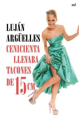 CENICIENTA LLEVABA TACONES DE 15 CM | 9788427041042 | ARGUELLES, LUJAN