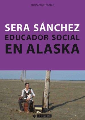 EDUCADOR SOCIAL EN ALASKA | 9788490640333 | SANCHEZ, SERAFIN