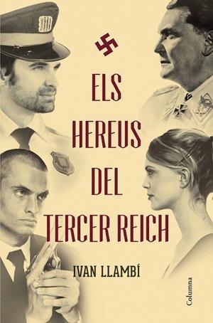 HEREUS DEL TERCER REICH ELS | 9788466418676 | IVÁN LLAMBÍ