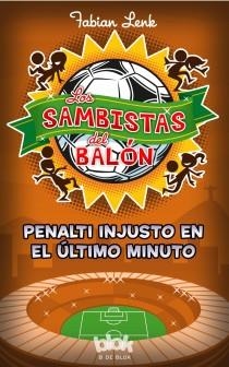 SAMBISTAS DEL BALON, LOS. PENALTI INJUSTO EN EL ULTIMO MINUTO | 9788415579946 | LENK, FABIAN