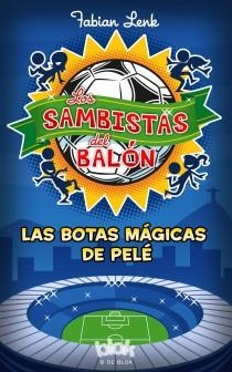 SAMBISTAS DEL BALON, LOS. LAS BOTAS MAGICAS DE PELE | 9788415579939 | LENK, FABIAN