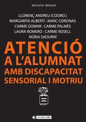 ATENCIO A L'ALUMNAT AMB DISCAPACITAT SENSORIAL I MOTRIU | 9788490641378 | ALBERTI, MARGARITA / ROSELL, CARME / CORONAS, MARC / GOMAR, CARME / PALMES, CARME 