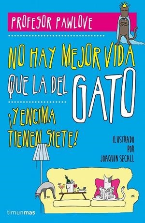 NO HAY MEJOR VIDA QUE LA DEL GATO | 9788448019457 | PAWLOVE, PROFESSOR
