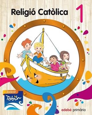 RELIGIÓ CATÒLICA  1 JADESH TOBIH | 9788468314273 | EDEBÉ, OBRA COLECTIVA