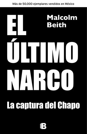 ÚLTIMO NARCO, EL. LA CAPTURA DEL CHAPO | 9788466655330 | BEITH, MALCOLM