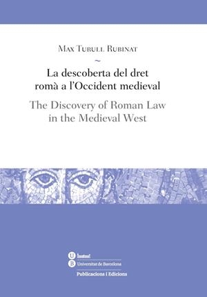 DESCOBERTA DEL DRET ROMÀ A L'OCCIDENT MEDIEVAL, LA / THE DISCOVERY OF ROMAN LAW I | 9788447537754 | TURULL, MAX