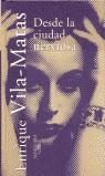 DESDE LA CIUDAD NERVIOSA | 9788420478708 | VILA-MATAS, ENRIQUE