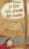 FLOR MAS GRANDE DEL MUNDO LA | 9788420443546 | SARAMAGO, JOSE
