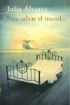 PARA SALVAR EL MUNDO | 9788420471006 | ALVAREZ, JULIA
