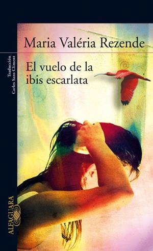VUELO DE LA IBIS ESCARLATA, EL | 9788420474441 | REZENDE, MARIA VALERIA