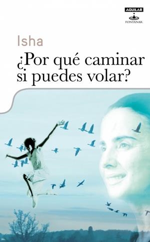 POR QUE CAMINAR SI PUEDES VOLAR | 9788403599147 | ISHA